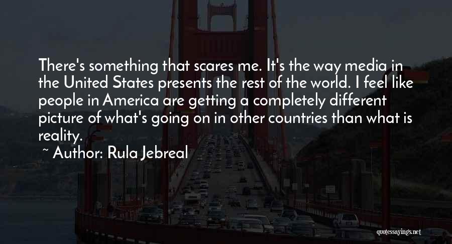 Rula Jebreal Quotes: There's Something That Scares Me. It's The Way Media In The United States Presents The Rest Of The World. I