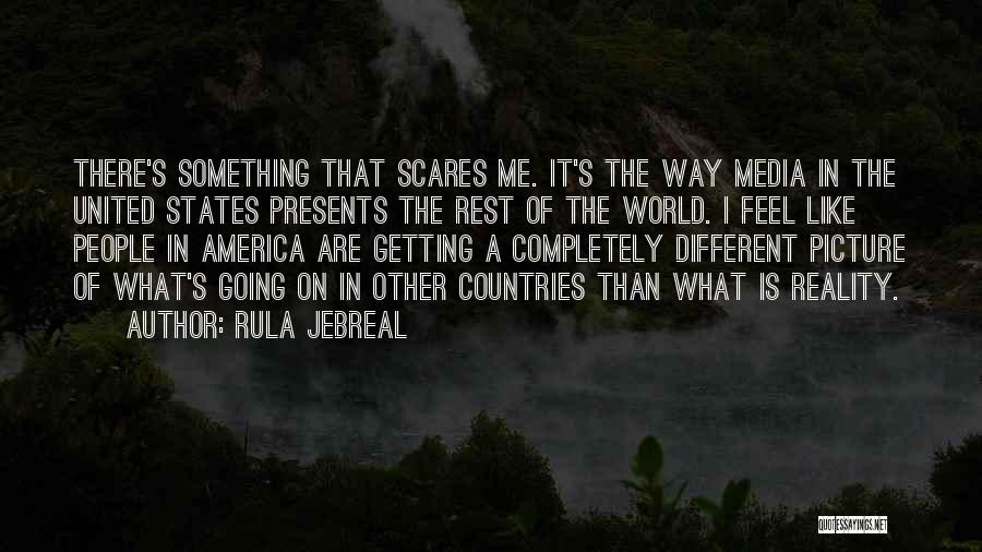 Rula Jebreal Quotes: There's Something That Scares Me. It's The Way Media In The United States Presents The Rest Of The World. I