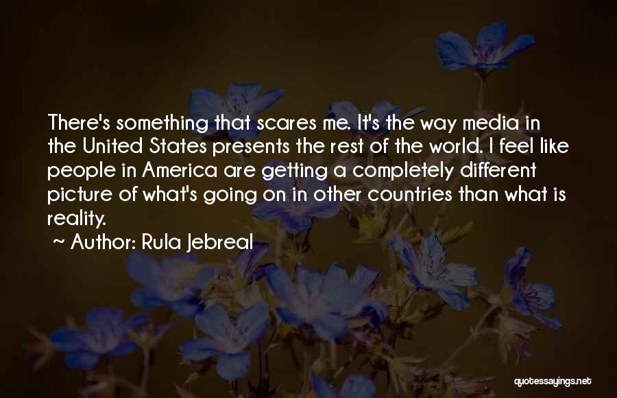 Rula Jebreal Quotes: There's Something That Scares Me. It's The Way Media In The United States Presents The Rest Of The World. I