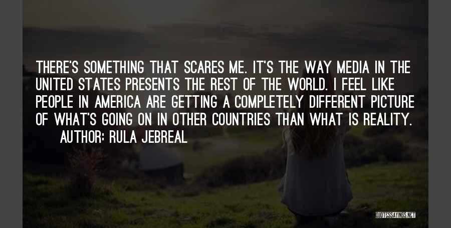 Rula Jebreal Quotes: There's Something That Scares Me. It's The Way Media In The United States Presents The Rest Of The World. I