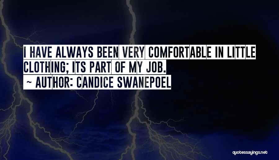 Candice Swanepoel Quotes: I Have Always Been Very Comfortable In Little Clothing; Its Part Of My Job.