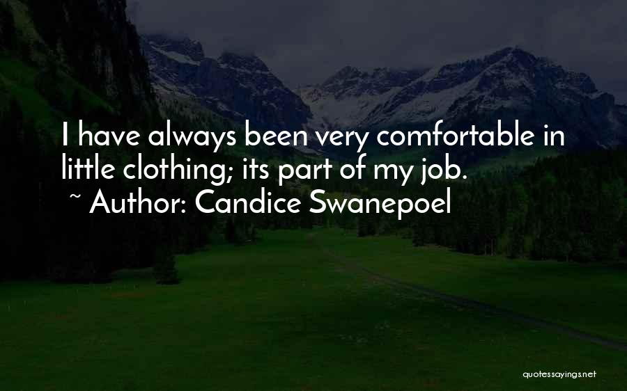 Candice Swanepoel Quotes: I Have Always Been Very Comfortable In Little Clothing; Its Part Of My Job.