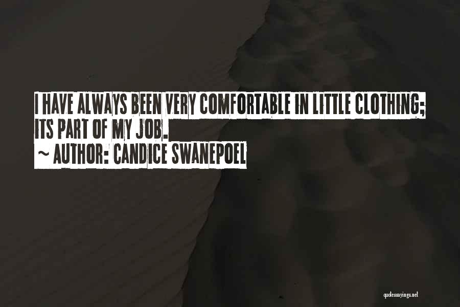 Candice Swanepoel Quotes: I Have Always Been Very Comfortable In Little Clothing; Its Part Of My Job.