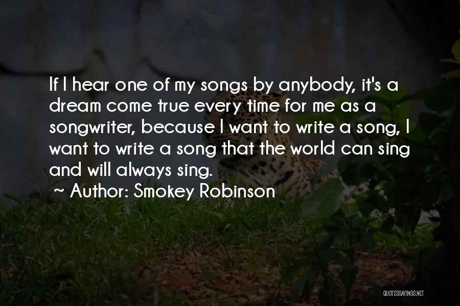 Smokey Robinson Quotes: If I Hear One Of My Songs By Anybody, It's A Dream Come True Every Time For Me As A