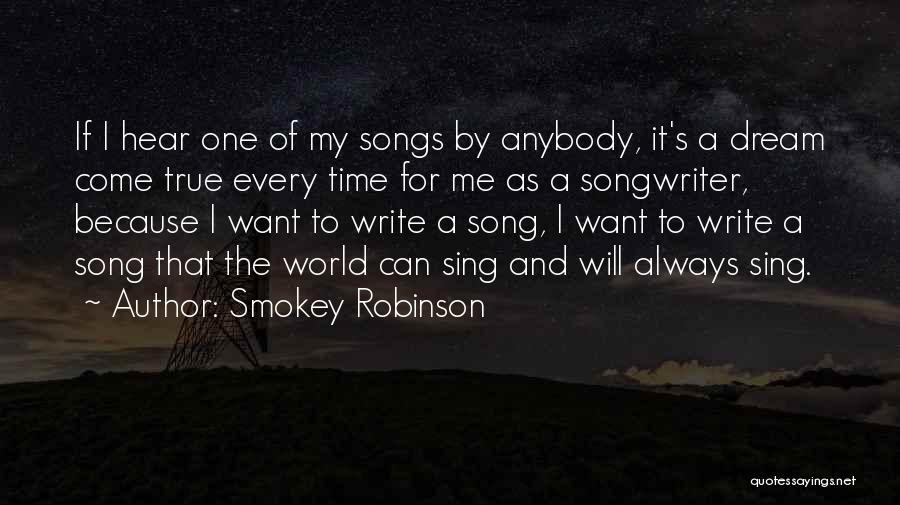 Smokey Robinson Quotes: If I Hear One Of My Songs By Anybody, It's A Dream Come True Every Time For Me As A