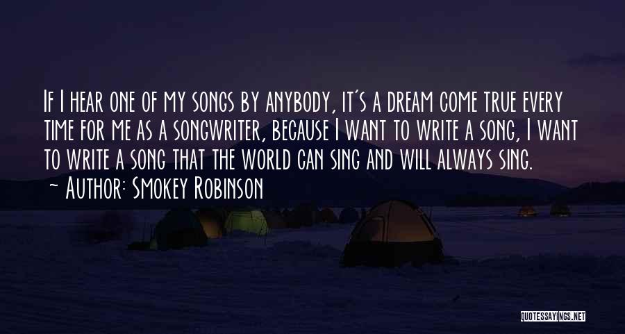 Smokey Robinson Quotes: If I Hear One Of My Songs By Anybody, It's A Dream Come True Every Time For Me As A