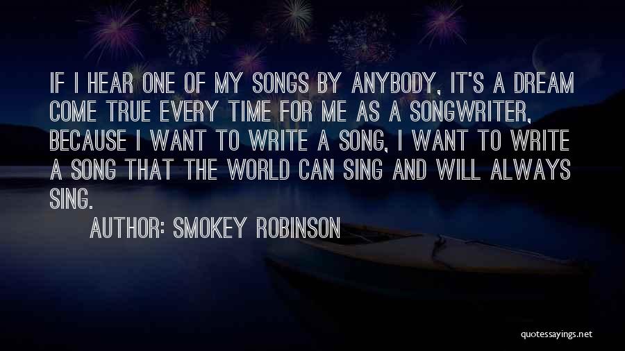 Smokey Robinson Quotes: If I Hear One Of My Songs By Anybody, It's A Dream Come True Every Time For Me As A