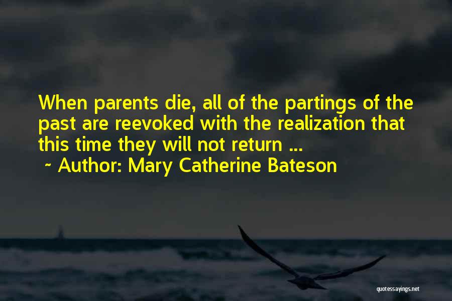 Mary Catherine Bateson Quotes: When Parents Die, All Of The Partings Of The Past Are Reevoked With The Realization That This Time They Will
