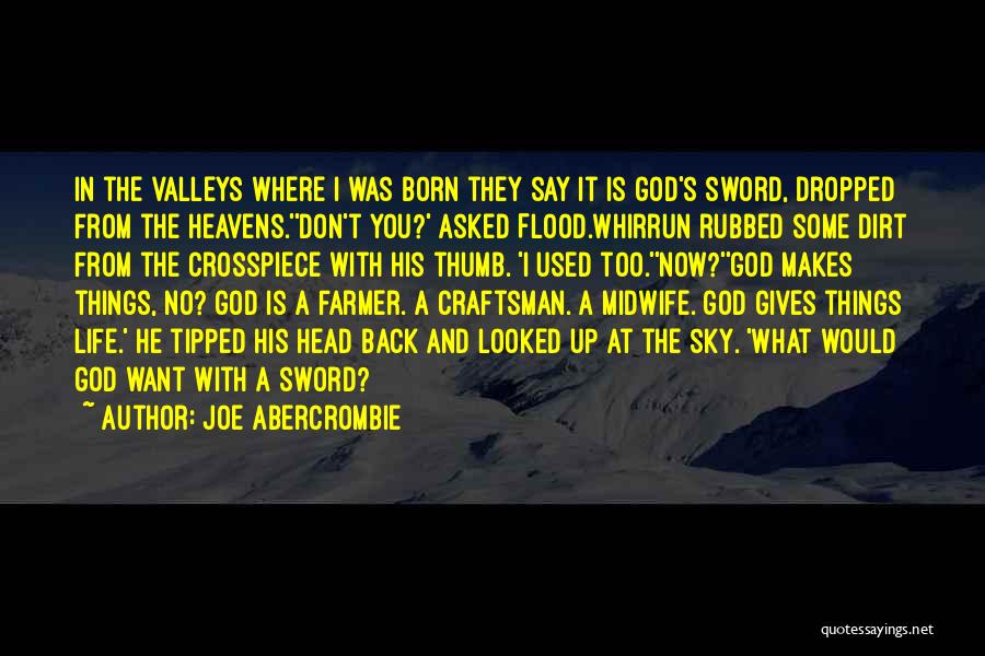 Joe Abercrombie Quotes: In The Valleys Where I Was Born They Say It Is God's Sword, Dropped From The Heavens.''don't You?' Asked Flood.whirrun