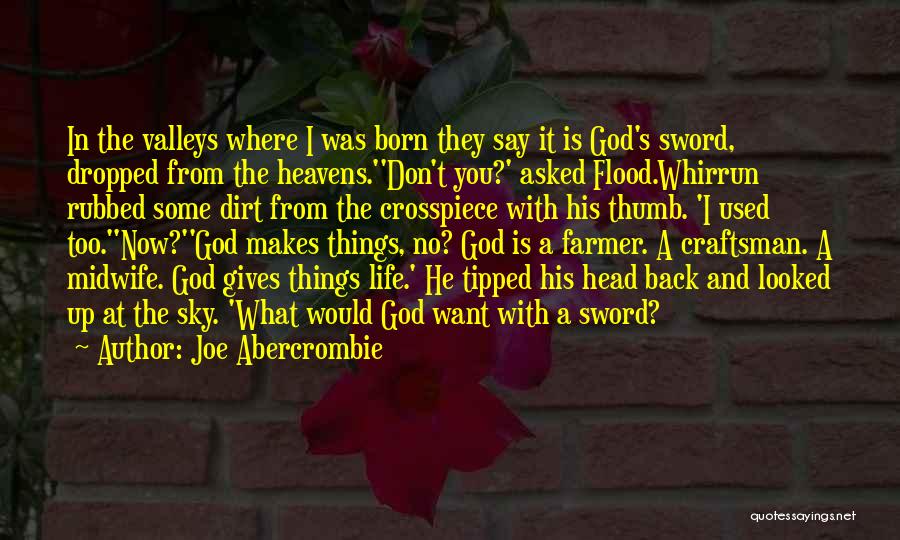 Joe Abercrombie Quotes: In The Valleys Where I Was Born They Say It Is God's Sword, Dropped From The Heavens.''don't You?' Asked Flood.whirrun