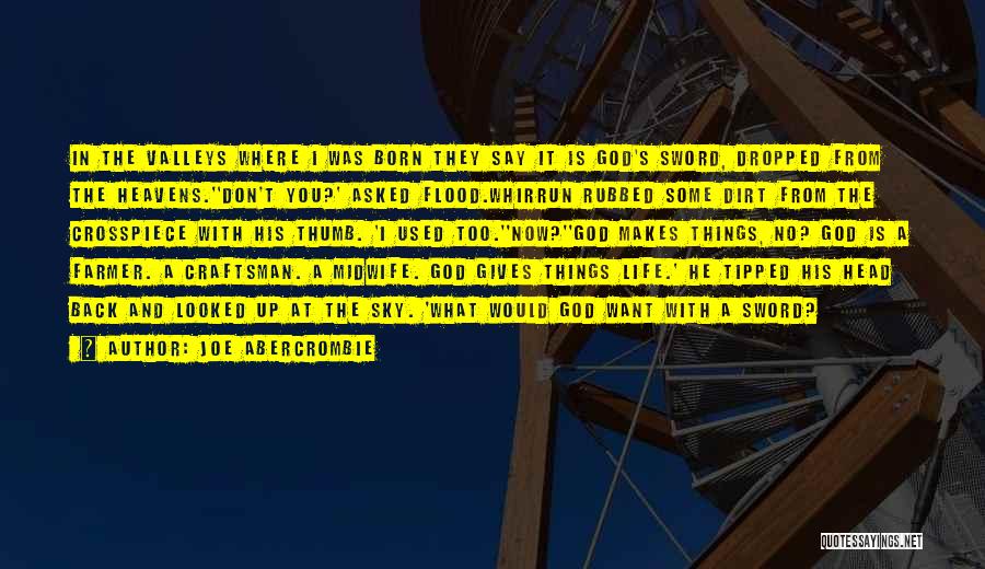 Joe Abercrombie Quotes: In The Valleys Where I Was Born They Say It Is God's Sword, Dropped From The Heavens.''don't You?' Asked Flood.whirrun