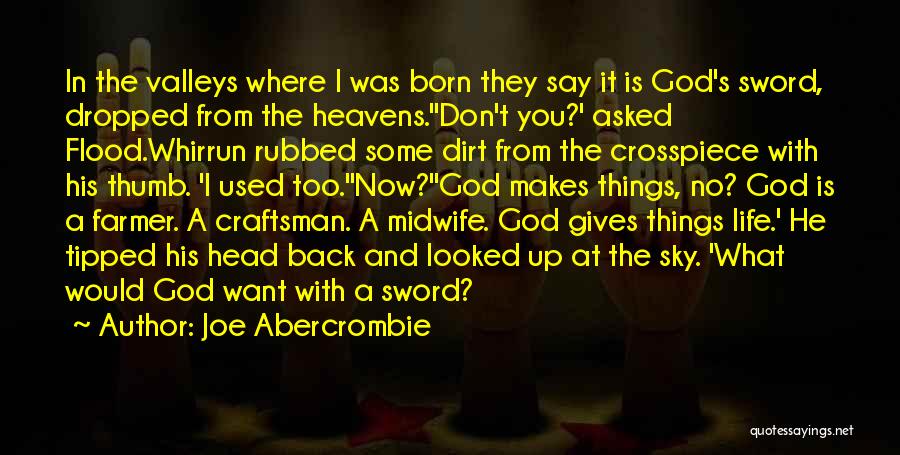 Joe Abercrombie Quotes: In The Valleys Where I Was Born They Say It Is God's Sword, Dropped From The Heavens.''don't You?' Asked Flood.whirrun