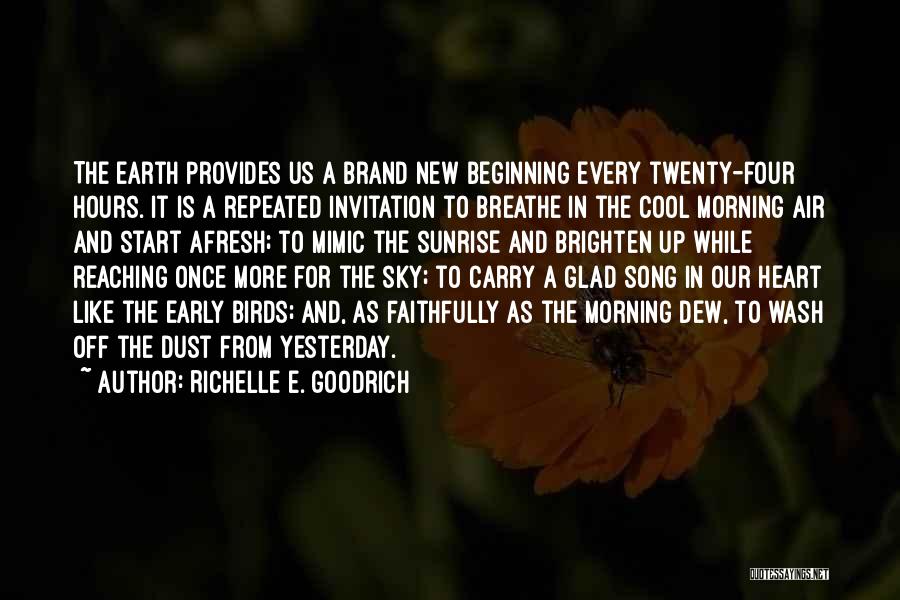 Richelle E. Goodrich Quotes: The Earth Provides Us A Brand New Beginning Every Twenty-four Hours. It Is A Repeated Invitation To Breathe In The