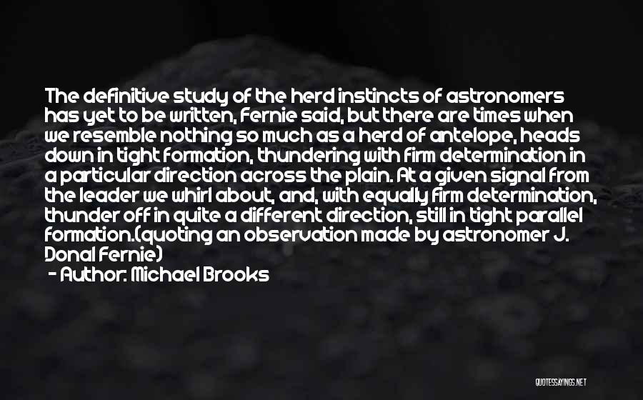 Michael Brooks Quotes: The Definitive Study Of The Herd Instincts Of Astronomers Has Yet To Be Written, Fernie Said, But There Are Times