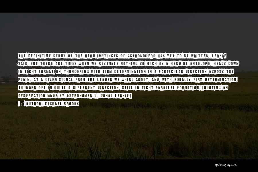 Michael Brooks Quotes: The Definitive Study Of The Herd Instincts Of Astronomers Has Yet To Be Written, Fernie Said, But There Are Times