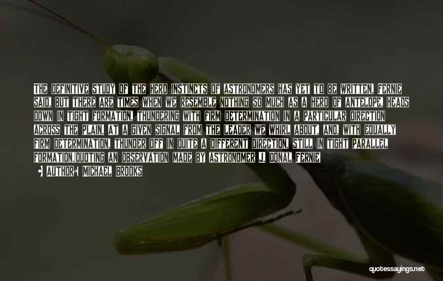 Michael Brooks Quotes: The Definitive Study Of The Herd Instincts Of Astronomers Has Yet To Be Written, Fernie Said, But There Are Times