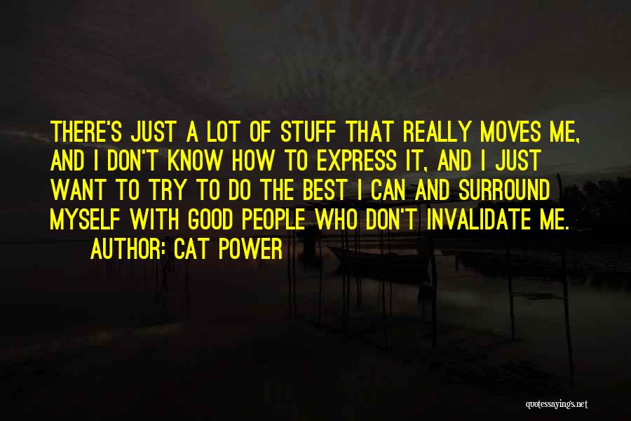 Cat Power Quotes: There's Just A Lot Of Stuff That Really Moves Me, And I Don't Know How To Express It, And I