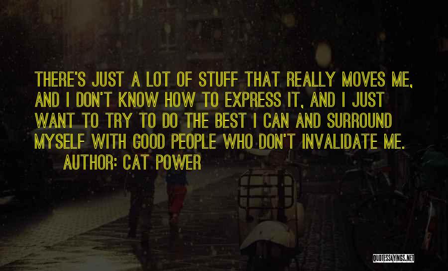 Cat Power Quotes: There's Just A Lot Of Stuff That Really Moves Me, And I Don't Know How To Express It, And I