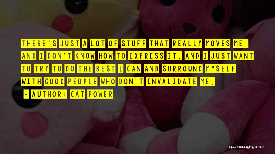 Cat Power Quotes: There's Just A Lot Of Stuff That Really Moves Me, And I Don't Know How To Express It, And I