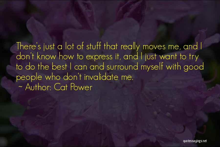 Cat Power Quotes: There's Just A Lot Of Stuff That Really Moves Me, And I Don't Know How To Express It, And I