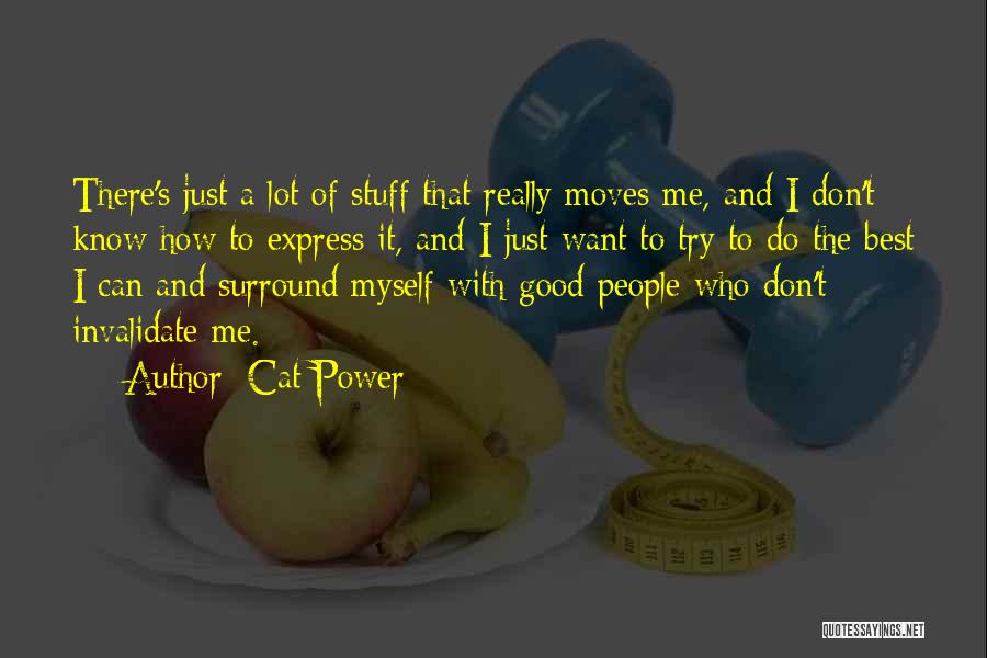 Cat Power Quotes: There's Just A Lot Of Stuff That Really Moves Me, And I Don't Know How To Express It, And I