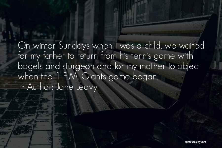 Jane Leavy Quotes: On Winter Sundays When I Was A Child, We Waited For My Father To Return From His Tennis Game With