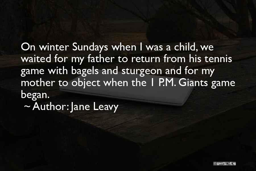 Jane Leavy Quotes: On Winter Sundays When I Was A Child, We Waited For My Father To Return From His Tennis Game With