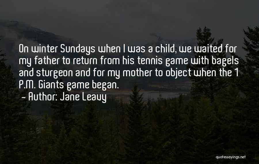 Jane Leavy Quotes: On Winter Sundays When I Was A Child, We Waited For My Father To Return From His Tennis Game With