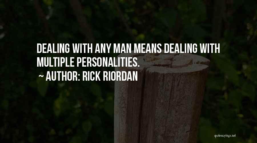 Rick Riordan Quotes: Dealing With Any Man Means Dealing With Multiple Personalities.