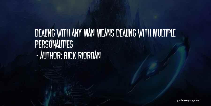 Rick Riordan Quotes: Dealing With Any Man Means Dealing With Multiple Personalities.