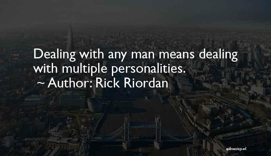 Rick Riordan Quotes: Dealing With Any Man Means Dealing With Multiple Personalities.