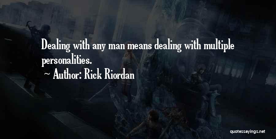 Rick Riordan Quotes: Dealing With Any Man Means Dealing With Multiple Personalities.