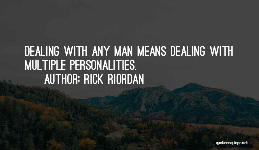 Rick Riordan Quotes: Dealing With Any Man Means Dealing With Multiple Personalities.