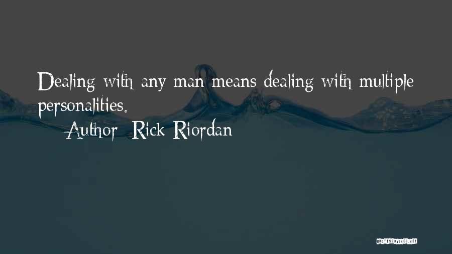 Rick Riordan Quotes: Dealing With Any Man Means Dealing With Multiple Personalities.