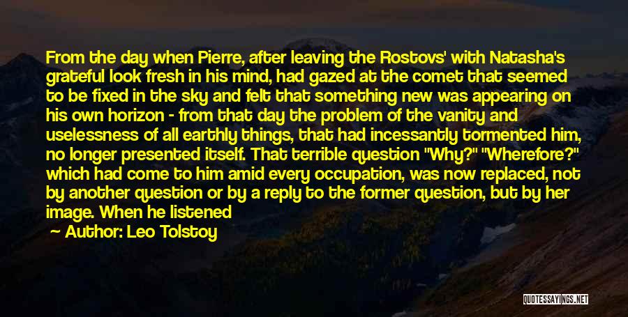 Leo Tolstoy Quotes: From The Day When Pierre, After Leaving The Rostovs' With Natasha's Grateful Look Fresh In His Mind, Had Gazed At