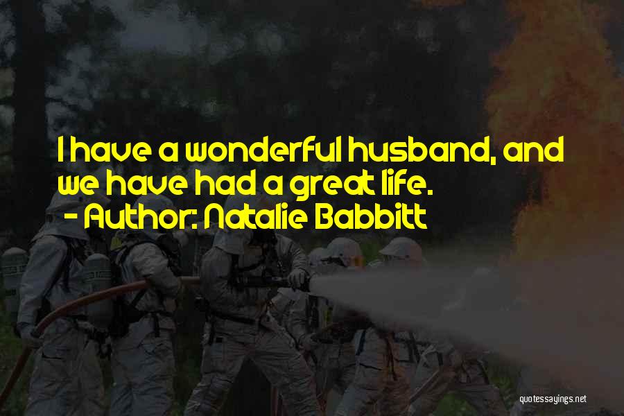 Natalie Babbitt Quotes: I Have A Wonderful Husband, And We Have Had A Great Life.