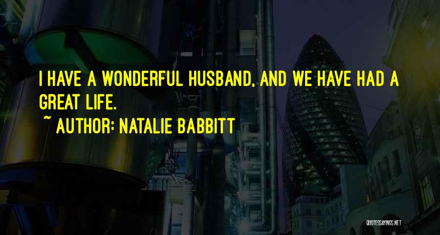 Natalie Babbitt Quotes: I Have A Wonderful Husband, And We Have Had A Great Life.