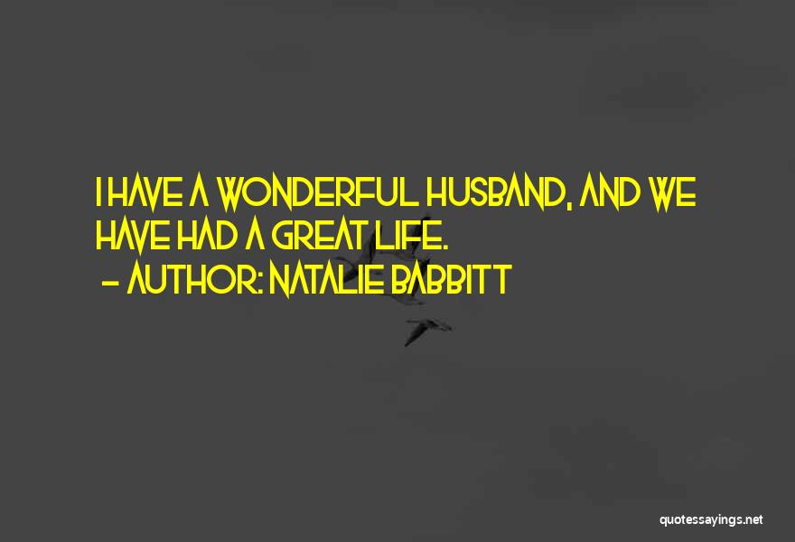 Natalie Babbitt Quotes: I Have A Wonderful Husband, And We Have Had A Great Life.