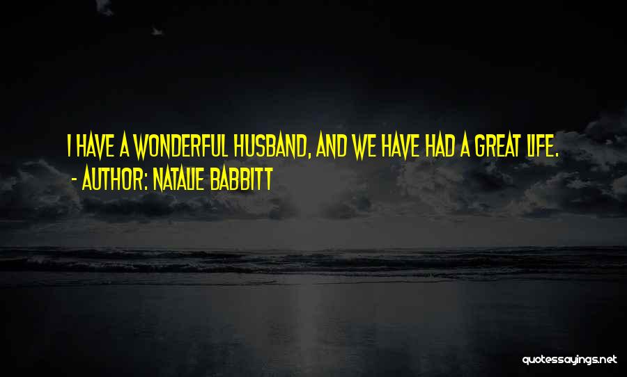 Natalie Babbitt Quotes: I Have A Wonderful Husband, And We Have Had A Great Life.