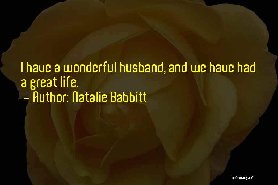 Natalie Babbitt Quotes: I Have A Wonderful Husband, And We Have Had A Great Life.