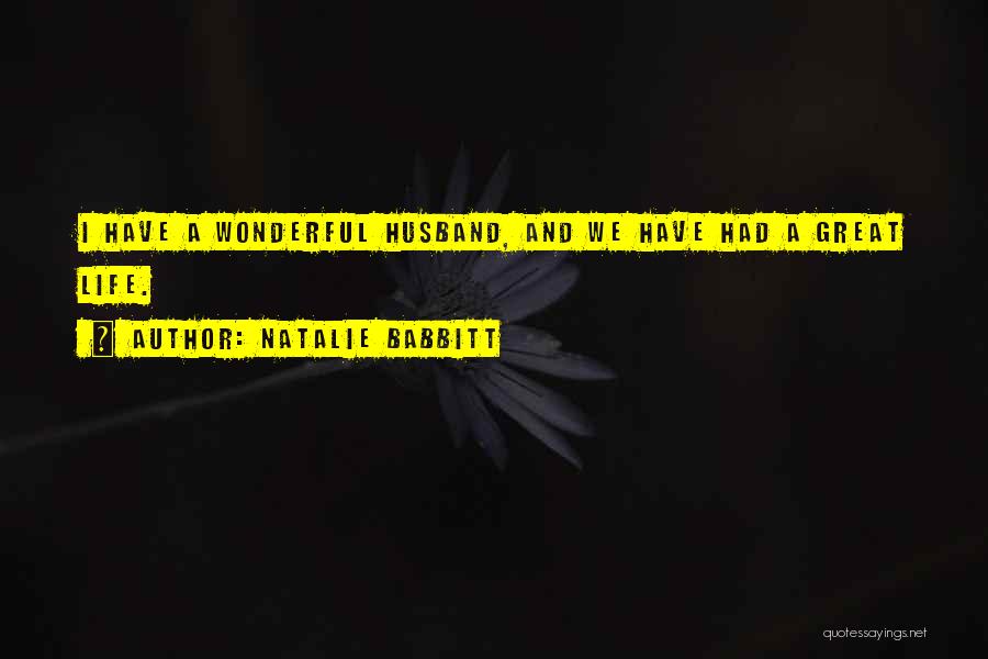 Natalie Babbitt Quotes: I Have A Wonderful Husband, And We Have Had A Great Life.