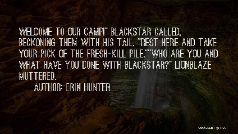 Erin Hunter Quotes: Welcome To Our Camp! Blackstar Called, Beckoning Them With His Tail. Rest Here And Take Your Pick Of The Fresh-kill