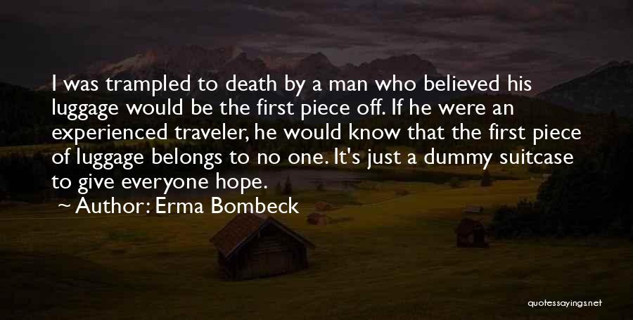 Erma Bombeck Quotes: I Was Trampled To Death By A Man Who Believed His Luggage Would Be The First Piece Off. If He