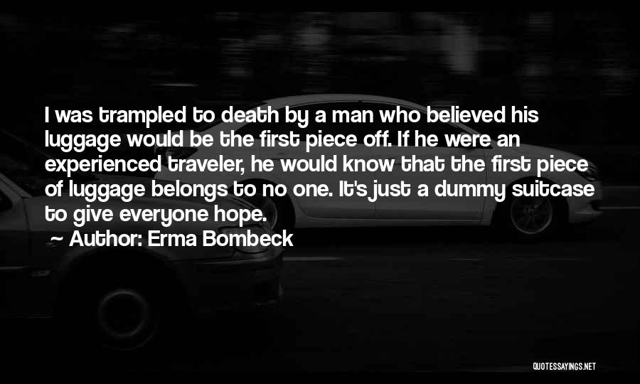 Erma Bombeck Quotes: I Was Trampled To Death By A Man Who Believed His Luggage Would Be The First Piece Off. If He