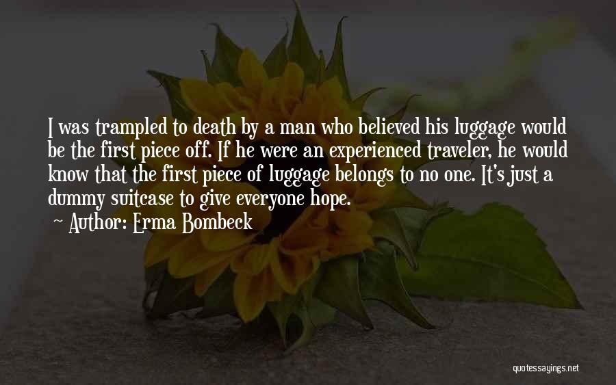 Erma Bombeck Quotes: I Was Trampled To Death By A Man Who Believed His Luggage Would Be The First Piece Off. If He