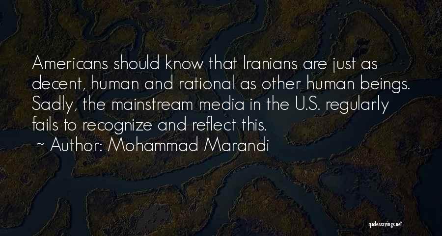 Mohammad Marandi Quotes: Americans Should Know That Iranians Are Just As Decent, Human And Rational As Other Human Beings. Sadly, The Mainstream Media