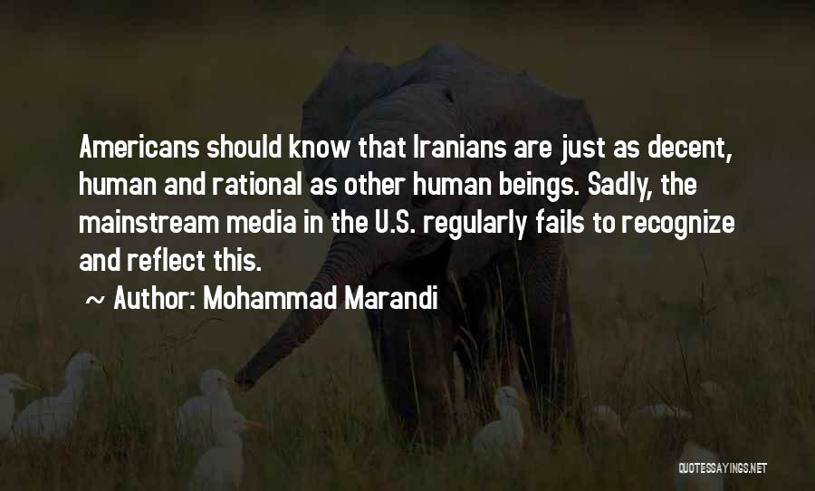 Mohammad Marandi Quotes: Americans Should Know That Iranians Are Just As Decent, Human And Rational As Other Human Beings. Sadly, The Mainstream Media