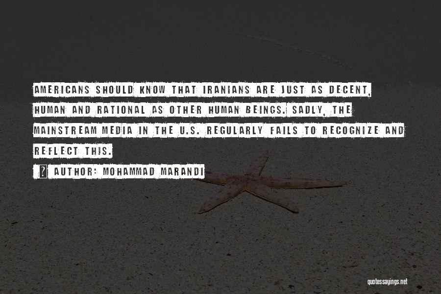 Mohammad Marandi Quotes: Americans Should Know That Iranians Are Just As Decent, Human And Rational As Other Human Beings. Sadly, The Mainstream Media