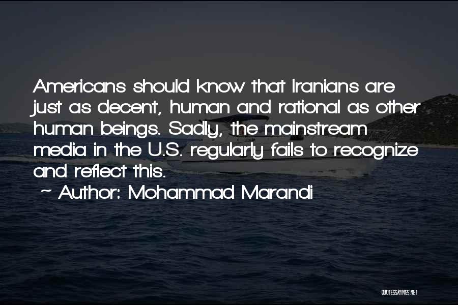 Mohammad Marandi Quotes: Americans Should Know That Iranians Are Just As Decent, Human And Rational As Other Human Beings. Sadly, The Mainstream Media