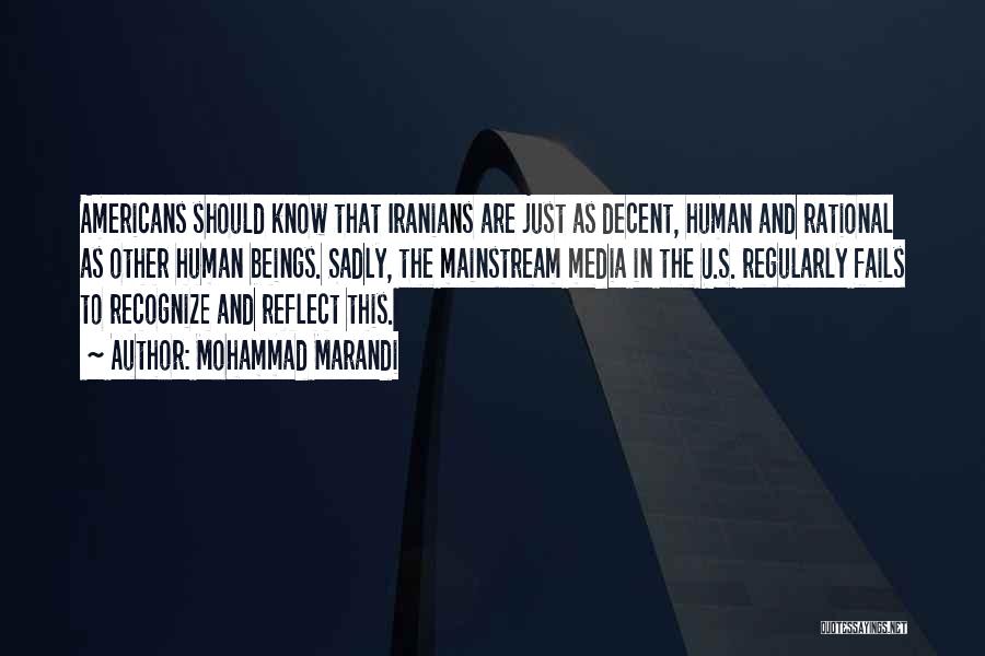 Mohammad Marandi Quotes: Americans Should Know That Iranians Are Just As Decent, Human And Rational As Other Human Beings. Sadly, The Mainstream Media